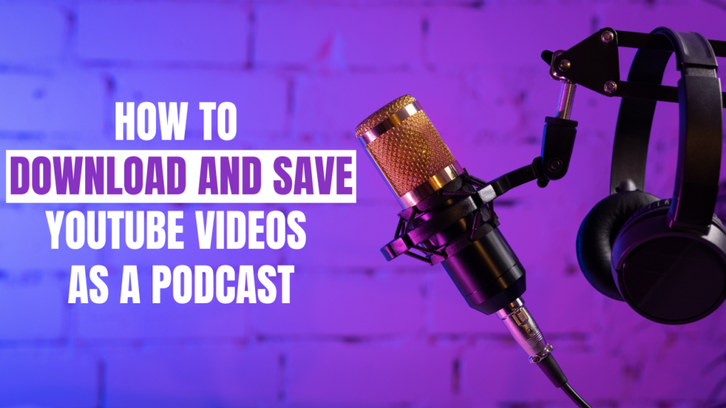 how-to-download-and-save-youtube-videos-as-a-podcast-okhatrimaza