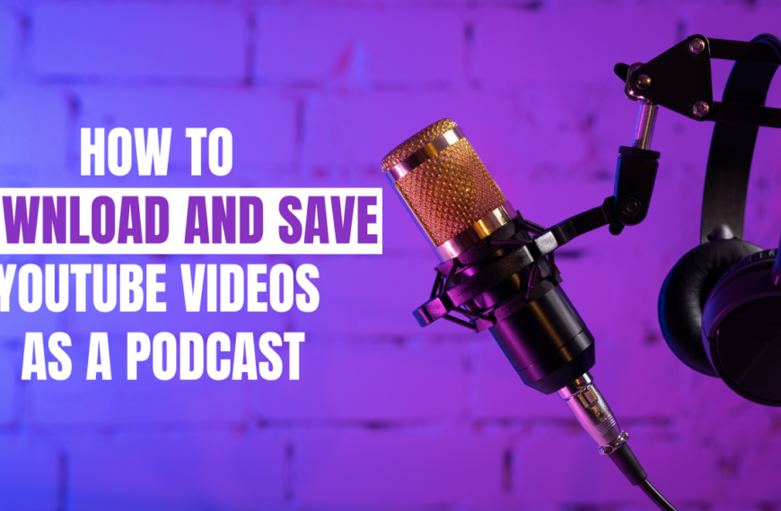 How to Download and Save YouTube Videos as a Podcast