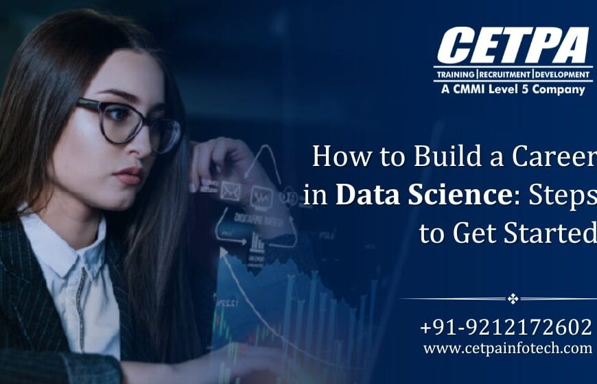 How to Build a Career in Data Science: Steps to Get Started