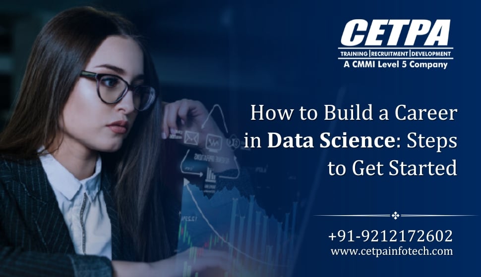 How to Build a Career in Data Science: Steps to Get Started