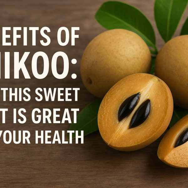Benefits of Chikoo : Why This Sweet Fruit is Great for Your Health