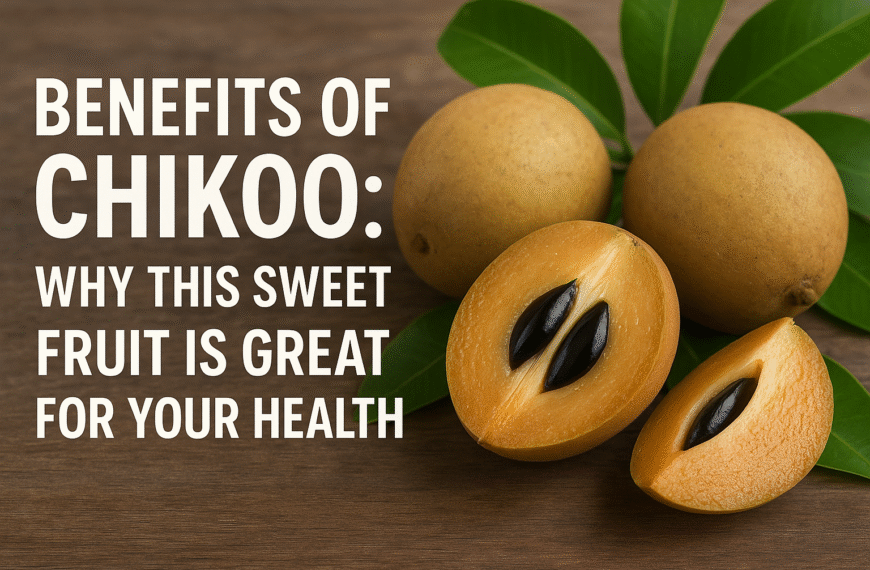 Benefits of Chikoo : Why This Sweet Fruit is Great for Your Health