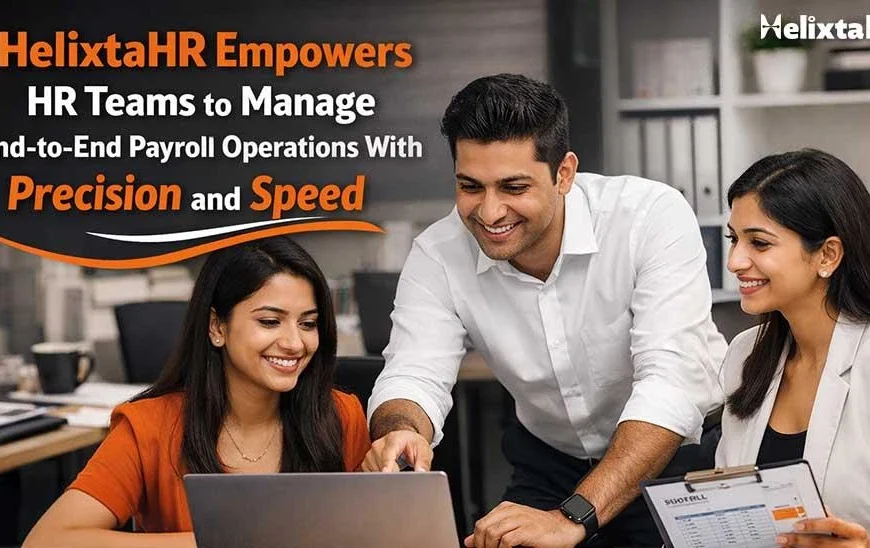 HelixtaHR Empowers HR Teams to Manage End-to-End Payroll Operations With Precision and Speed