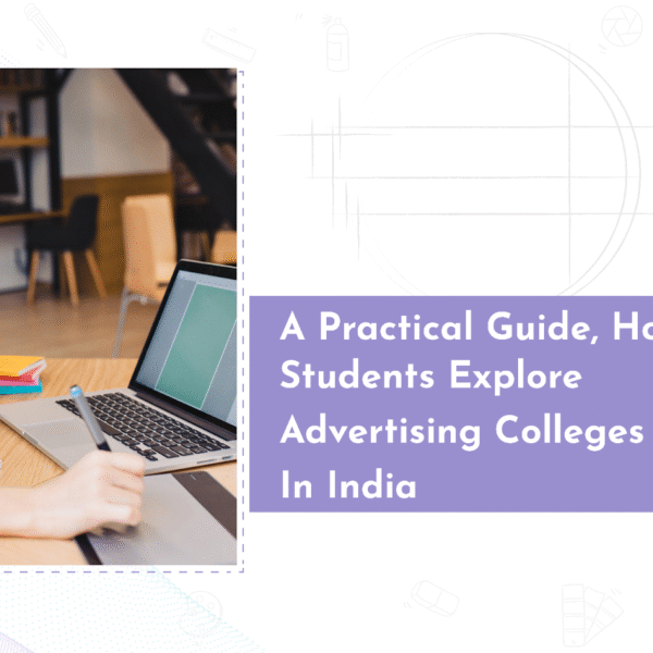 A Practical Guide: How Students Explore Advertising Colleges in India