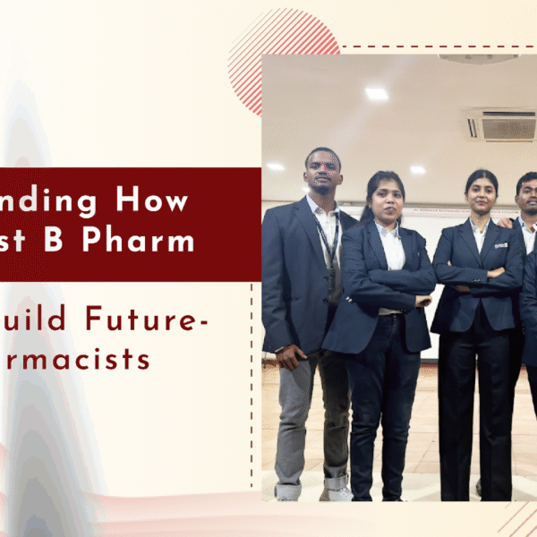 Understanding How India’s Best B Pharm Colleges Build Future-Ready Pharmacists