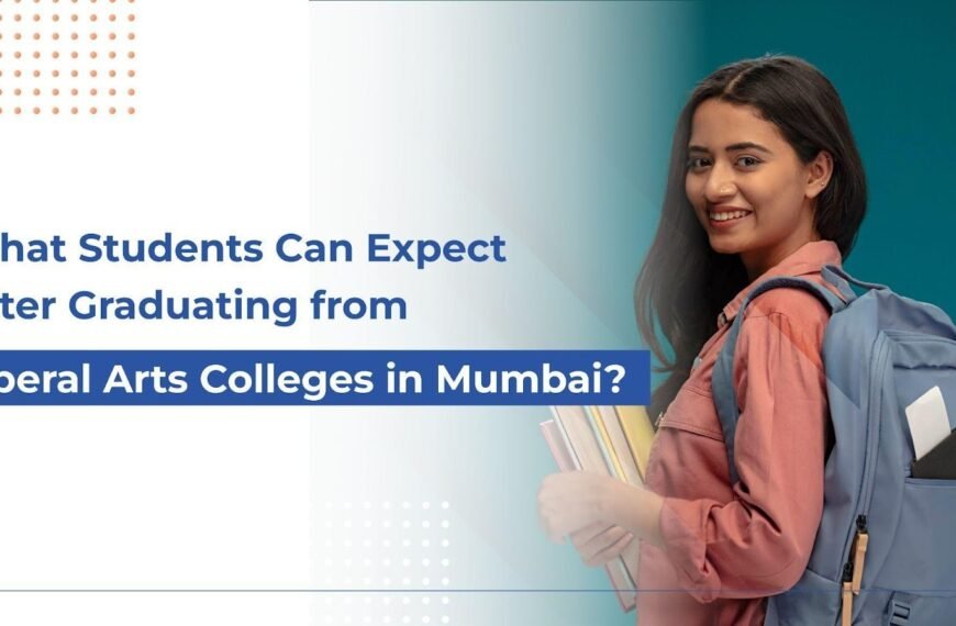 What Students Can Expect After Graduating from Liberal Arts Colleges in Mumbai?