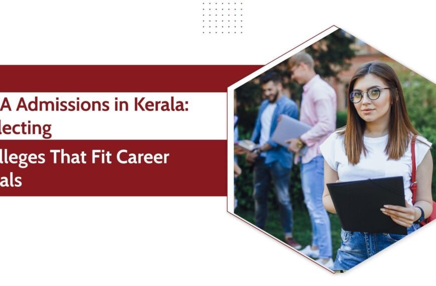 BCA Admissions in Kerala: Selecting Colleges That Fit Career Goals