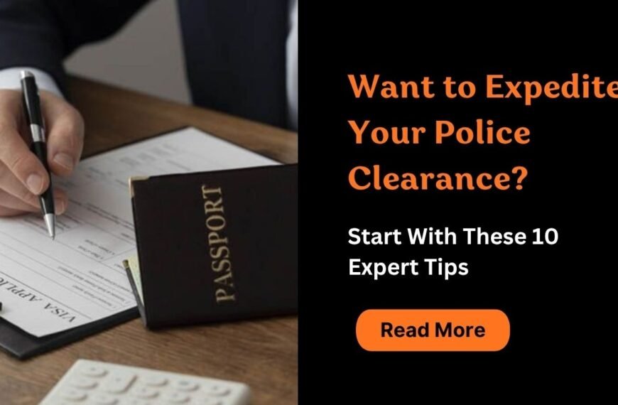 Want to Expedite Your Police Clearance? Start With These 10 Expert Tips